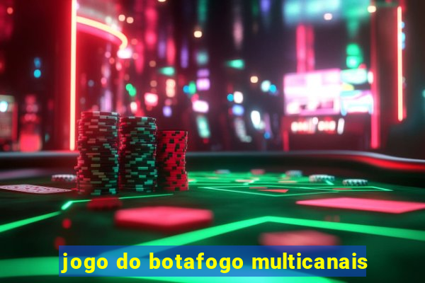 jogo do botafogo multicanais